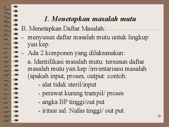 1. Menetapkan masalah mutu B. Menetapkan Daftar Masalah: - menyusun daftar masalah mutu untuk