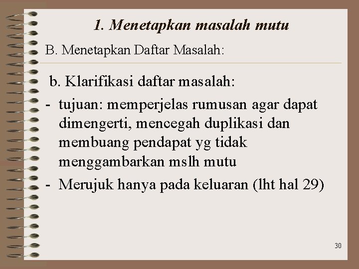 1. Menetapkan masalah mutu B. Menetapkan Daftar Masalah: b. Klarifikasi daftar masalah: - tujuan: