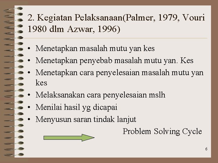 2. Kegiatan Pelaksanaan(Palmer, 1979, Vouri 1980 dlm Azwar, 1996) • Menetapkan masalah mutu yan