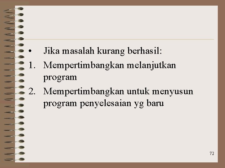  • Jika masalah kurang berhasil: 1. Mempertimbangkan melanjutkan program 2. Mempertimbangkan untuk menyusun