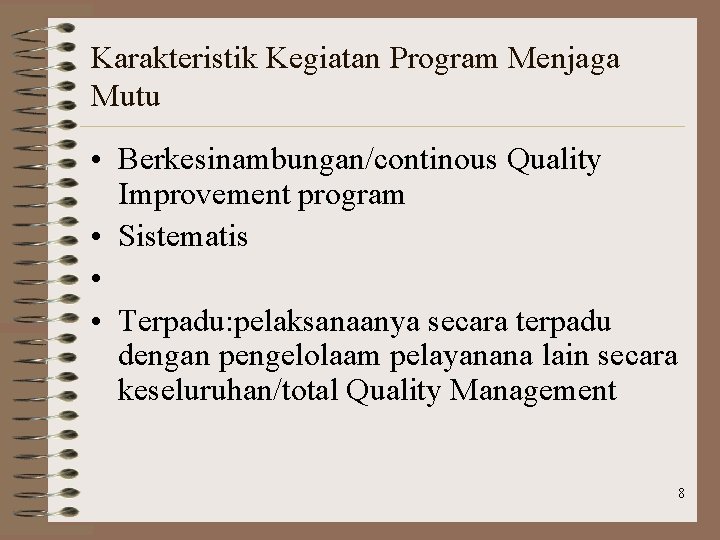 Karakteristik Kegiatan Program Menjaga Mutu • Berkesinambungan/continous Quality Improvement program • Sistematis • •