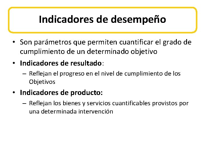 Indicadores de desempeño • Son parámetros que permiten cuantificar el grado de cumplimiento de