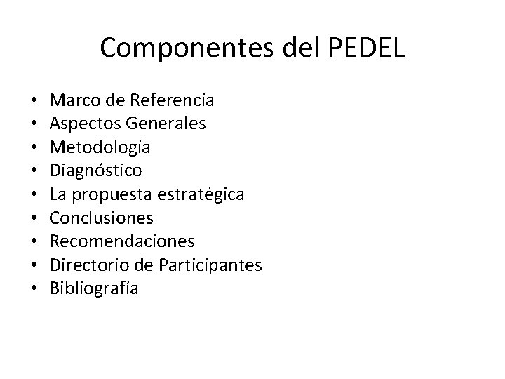 Componentes del PEDEL • • • Marco de Referencia Aspectos Generales Metodología Diagnóstico La