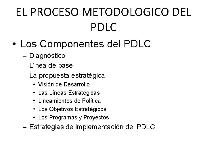 EL PROCESO METODOLOGICO DEL PDLC • Los Componentes del PDLC – Diagnóstico – Línea