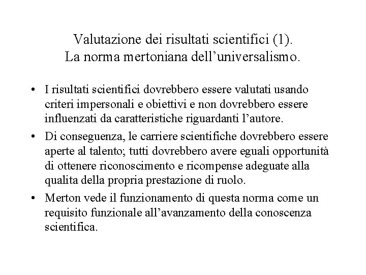 Valutazione dei risultati scientifici (1). La norma mertoniana dell’universalismo. • I risultati scientifici dovrebbero