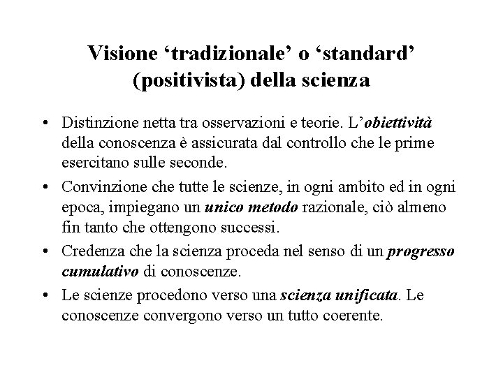 Visione ‘tradizionale’ o ‘standard’ (positivista) della scienza • Distinzione netta tra osservazioni e teorie.