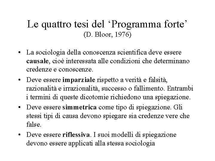 Le quattro tesi del ‘Programma forte’ (D. Bloor, 1976) • La sociologia della conoscenza
