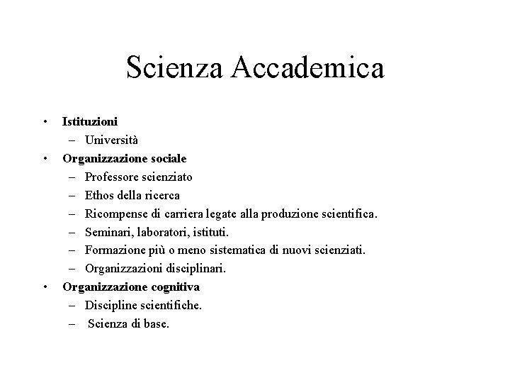 Scienza Accademica • • • Istituzioni – Università Organizzazione sociale – Professore scienziato –