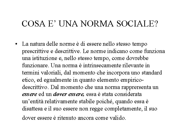 COSA E’ UNA NORMA SOCIALE? • La natura delle norme è di essere nello