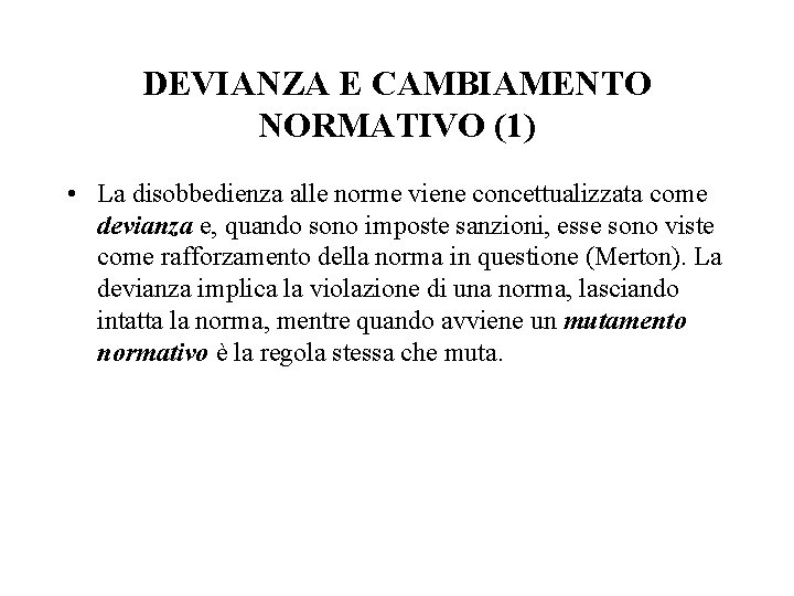 DEVIANZA E CAMBIAMENTO NORMATIVO (1) • La disobbedienza alle norme viene concettualizzata come devianza