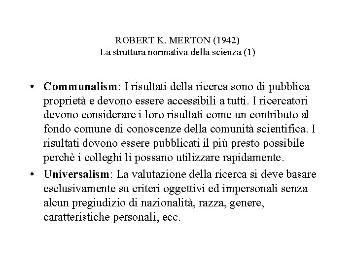 ROBERT K. MERTON (1942) La struttura normativa della scienza (1) • Communalism: I risultati