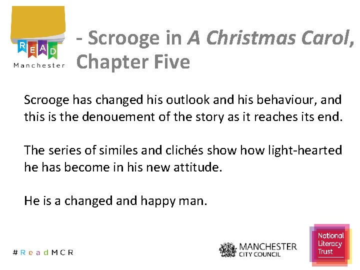 - Scrooge in A Christmas Carol, Chapter Five Scrooge has changed his outlook and