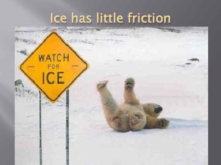 Ice has little friction 