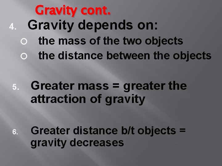 Gravity cont. 4. Gravity depends on: the mass of the two objects the distance