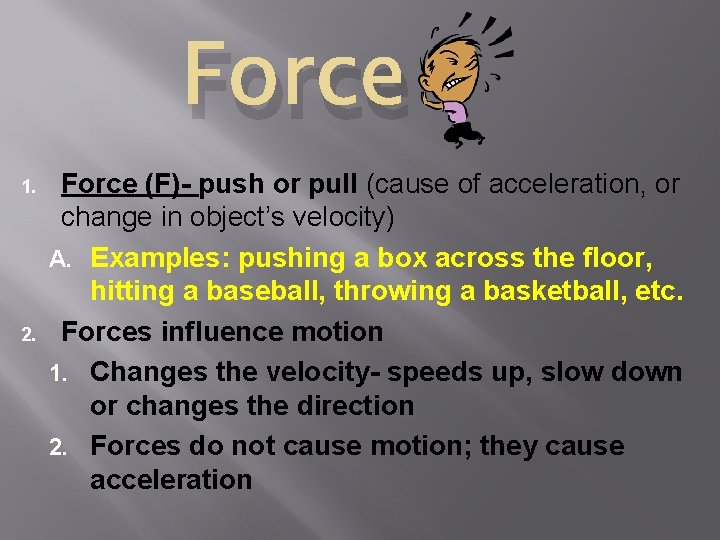 Force 1. 2. Force (F)- push or pull (cause of acceleration, or change in
