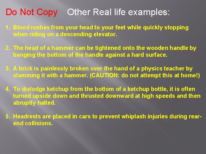 Do Not Copy Other Real life examples: 1. Blood rushes from your head to