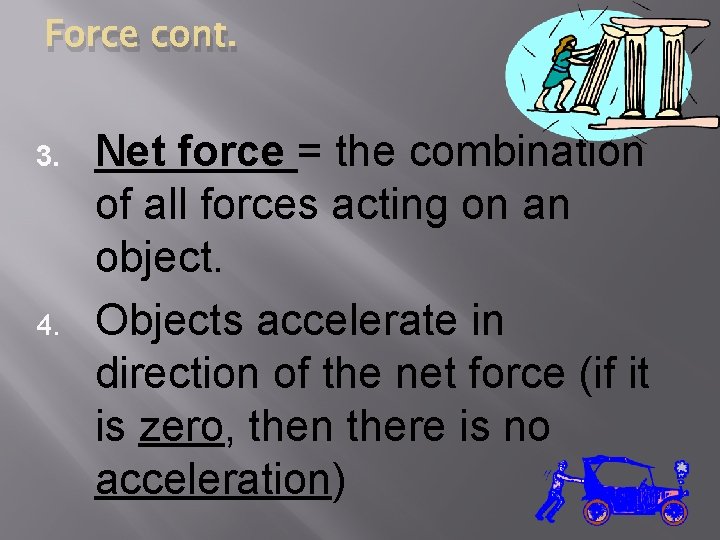 Force cont. 3. 4. Net force = the combination of all forces acting on