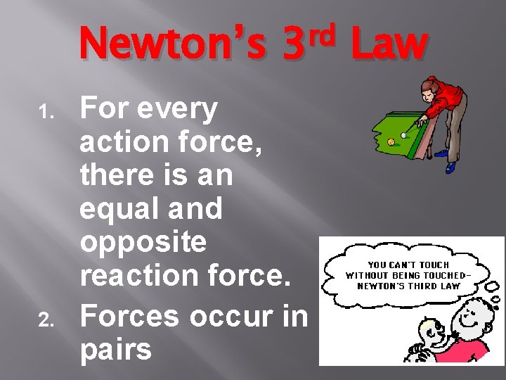 Newton’s 1. 2. rd 3 For every action force, there is an equal and