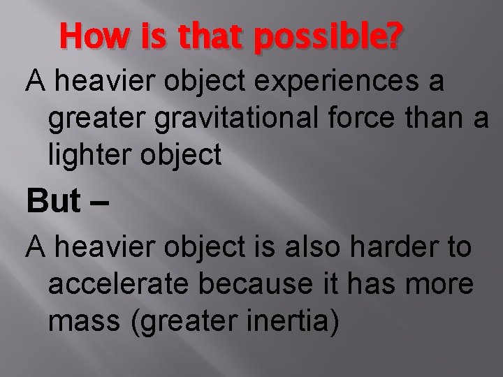 How is that possible? A heavier object experiences a greater gravitational force than a