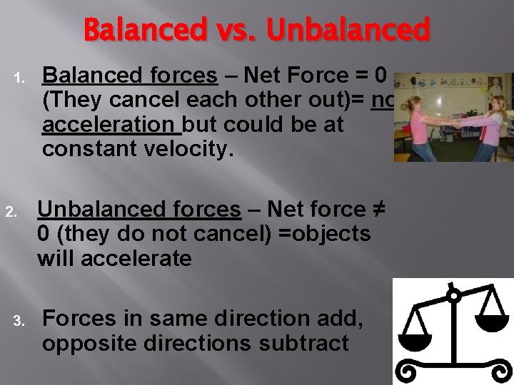 Balanced vs. Unbalanced 1. 2. 3. Balanced forces – Net Force = 0 (They