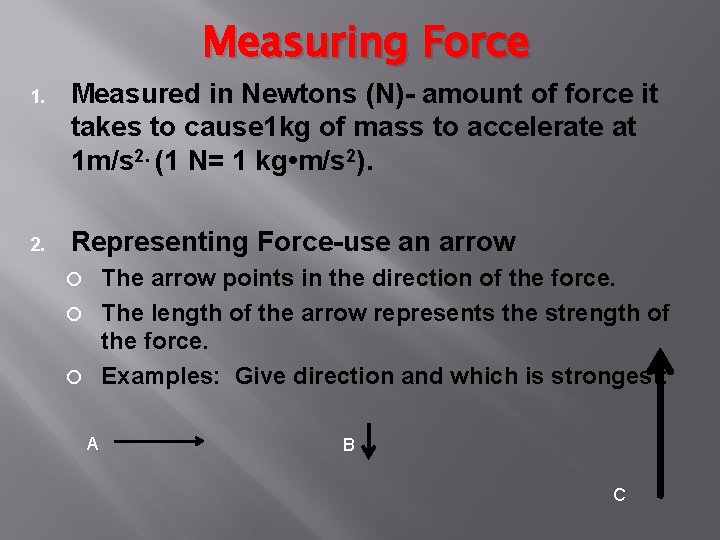 Measuring Force 1. Measured in Newtons (N)- amount of force it takes to cause