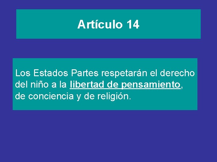 Artículo 14 Los Estados Partes respetarán el derecho del niño a la libertad de