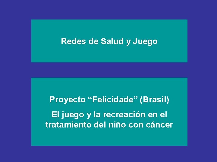 Redes de Salud y Juego Proyecto “Felicidade” (Brasil) El juego y la recreación en