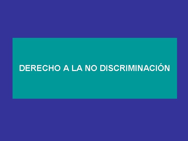 DERECHO A LA NO DISCRIMINACIÓN 