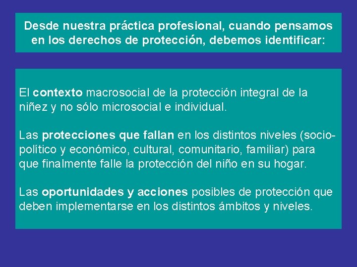 Desde nuestra práctica profesional, cuando pensamos en los derechos de protección, debemos identificar: El