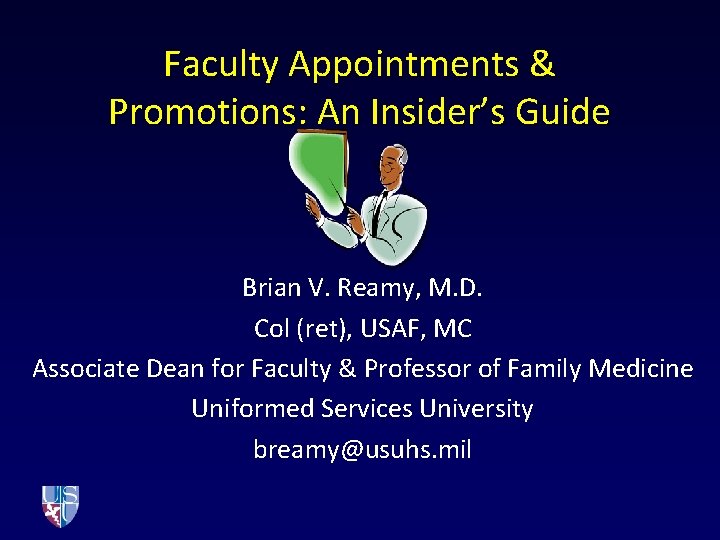 Faculty Appointments & Promotions: An Insider’s Guide Brian V. Reamy, M. D. Col (ret),