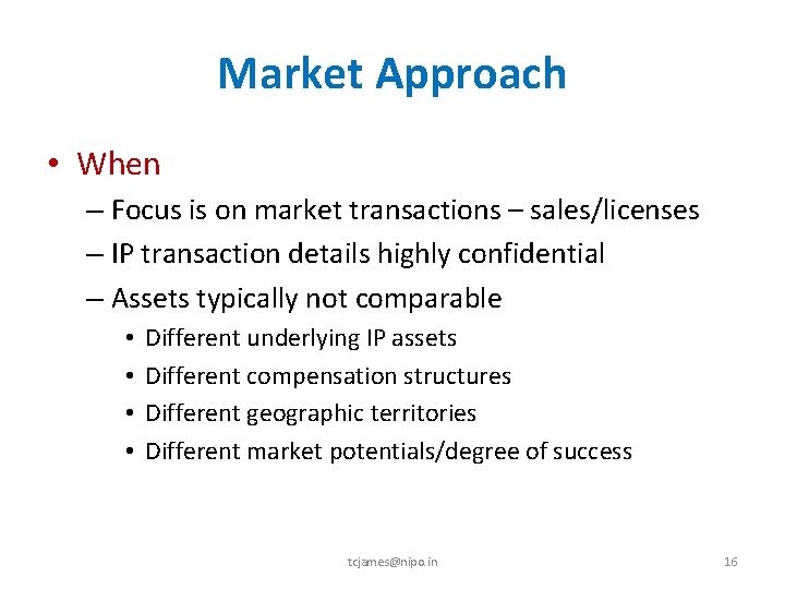 Market Approach • When – Focus is on market transactions – sales/licenses – IP