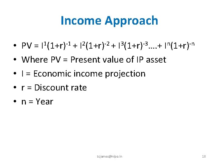 Income Approach • • • PV = I 1(1+r)‐ 1 + I 2(1+r)‐ 2