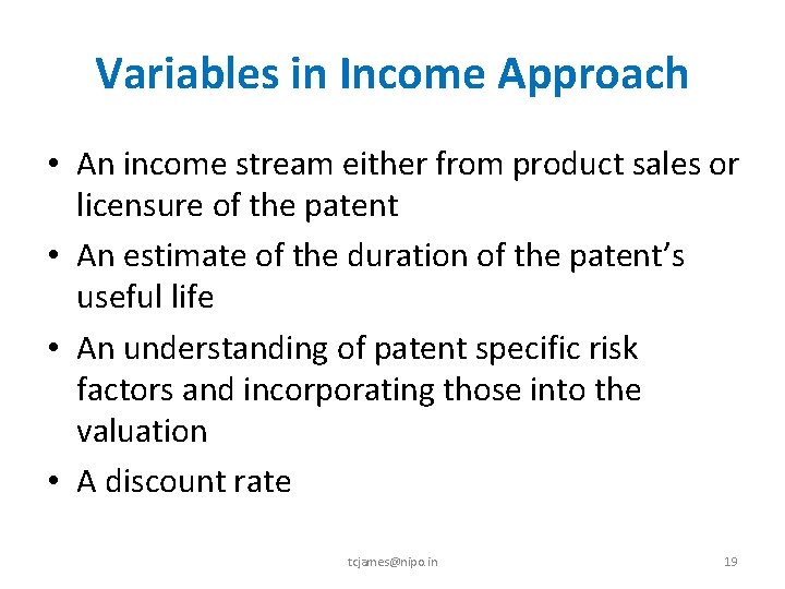 Variables in Income Approach • An income stream either from product sales or licensure
