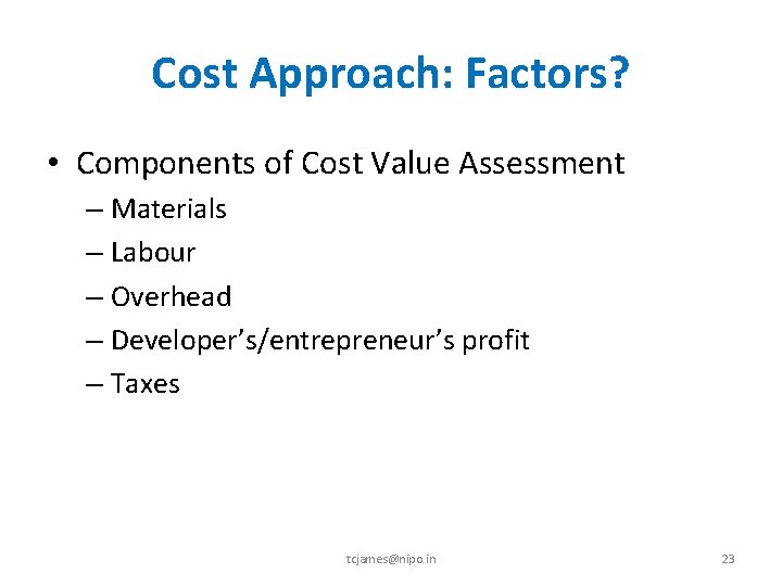Cost Approach: Factors? • Components of Cost Value Assessment – Materials – Labour –