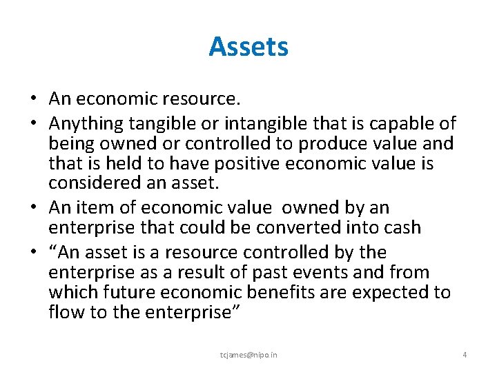 Assets • An economic resource. • Anything tangible or intangible that is capable of