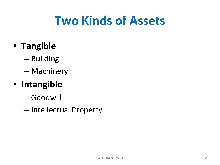 Two Kinds of Assets • Tangible – Building – Machinery • Intangible – Goodwill