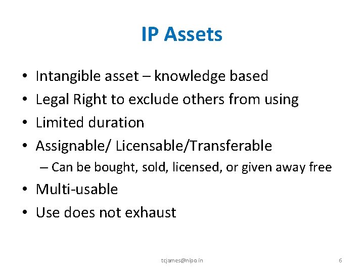 IP Assets • • Intangible asset – knowledge based Legal Right to exclude others