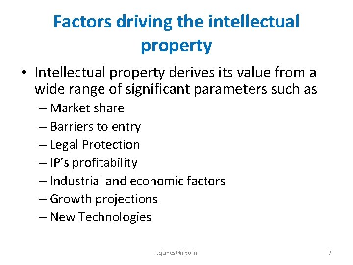 Factors driving the intellectual property • Intellectual property derives its value from a wide