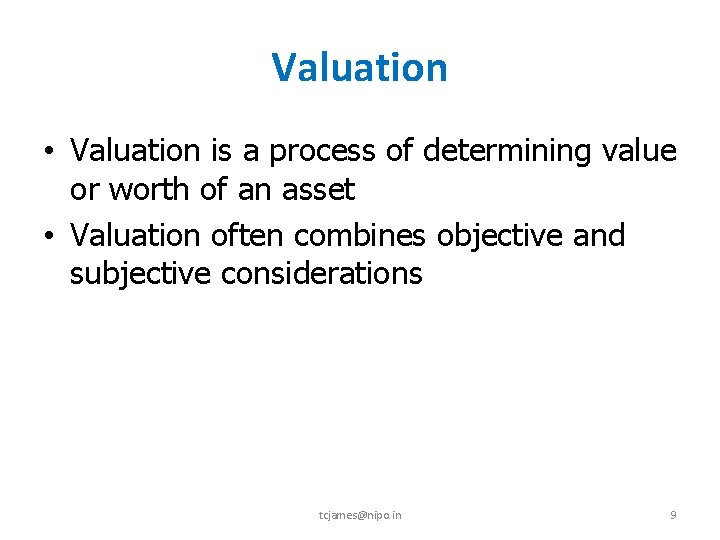 Valuation • Valuation is a process of determining value or worth of an asset