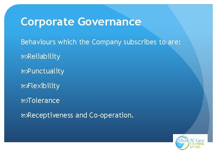 Corporate Governance Behaviours which the Company subscribes to are: Reliability Punctuality Flexibility Tolerance Receptiveness