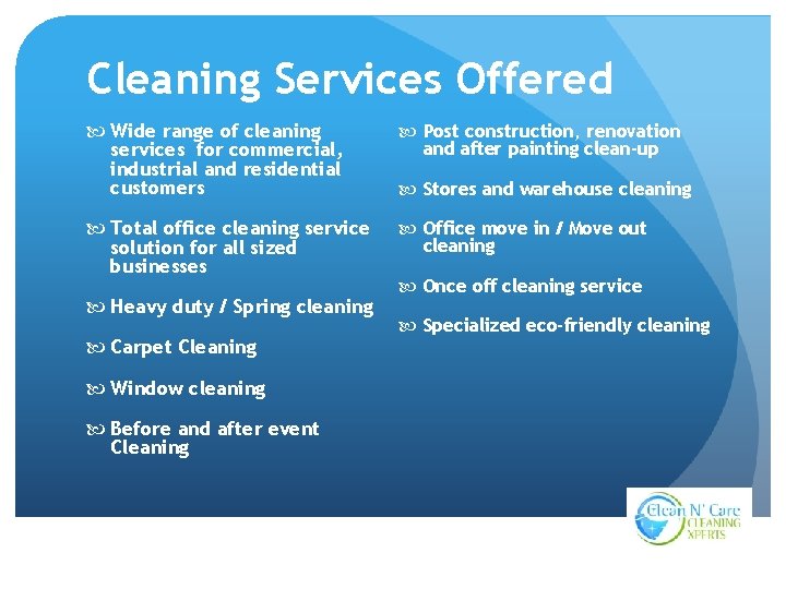 Cleaning Services Offered Wide range of cleaning services for commercial, industrial and residential customers