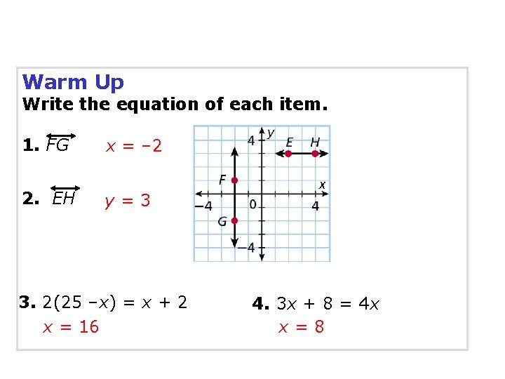 Warm Up Write the equation of each item. 1. FG x = – 2