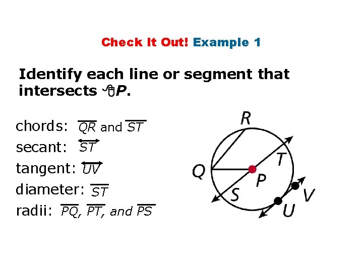 Check It Out! Example 1 Identify each line or segment that intersects P. chords: