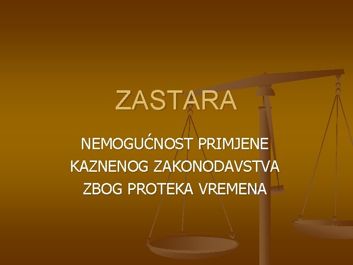 ZASTARA NEMOGUĆNOST PRIMJENE KAZNENOG ZAKONODAVSTVA ZBOG PROTEKA VREMENA 