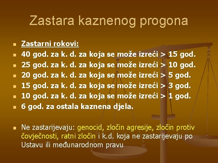 Zastara kaznenog progona n n n n Zastarni rokovi: 40 god. za koja se