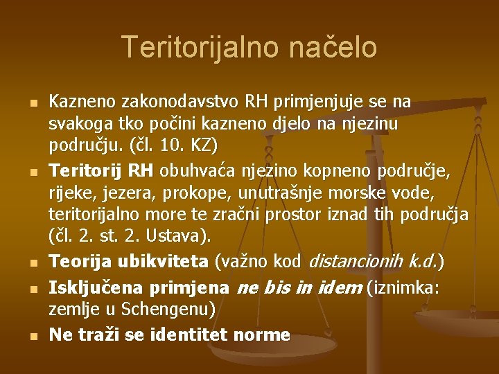 Teritorijalno načelo n n n Kazneno zakonodavstvo RH primjenjuje se na svakoga tko počini