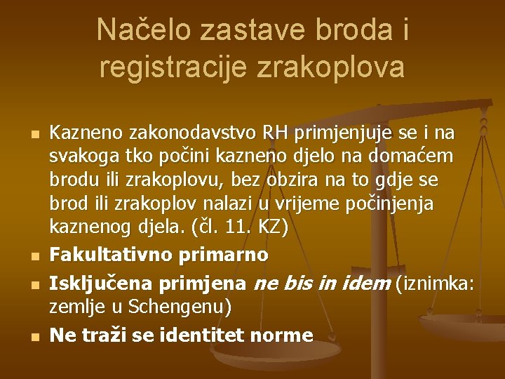 Načelo zastave broda i registracije zrakoplova n n Kazneno zakonodavstvo RH primjenjuje se i