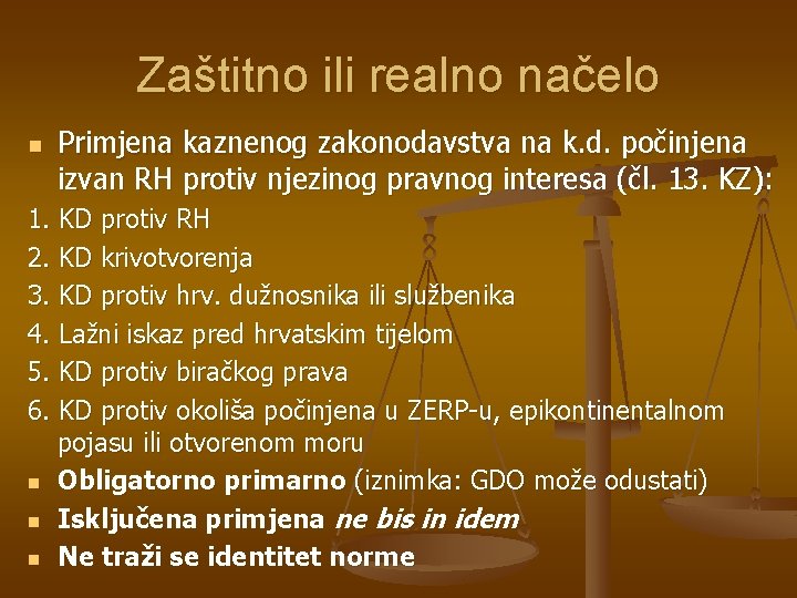 Zaštitno ili realno načelo n Primjena kaznenog zakonodavstva na k. d. počinjena izvan RH