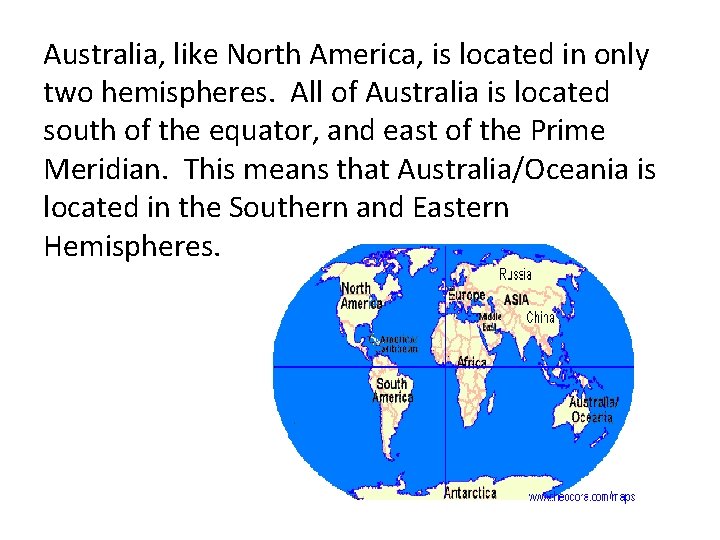 Australia, like North America, is located in only two hemispheres. All of Australia is Australia, like North America, is located in only two hemispheres. All of Australia is
