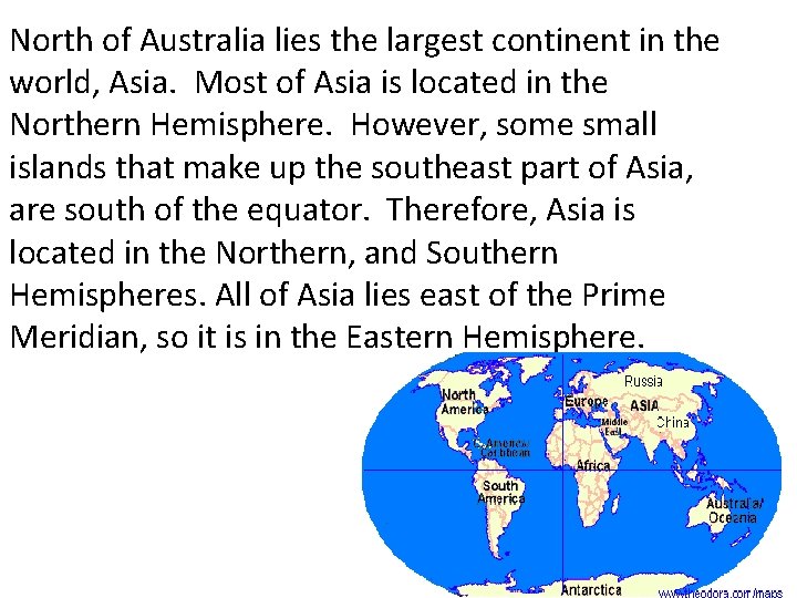 North of Australia lies the largest continent in the world, Asia. Most of Asia North of Australia lies the largest continent in the world, Asia. Most of Asia